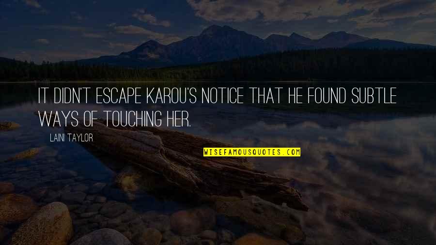Duurt Lang Quotes By Laini Taylor: It didn't escape Karou's notice that he found