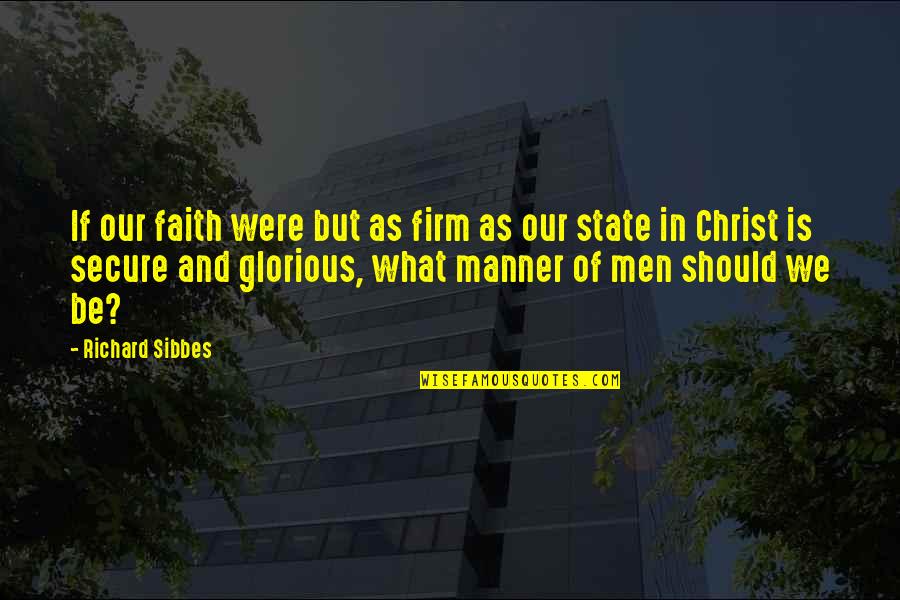 Duurt Lang Quotes By Richard Sibbes: If our faith were but as firm as
