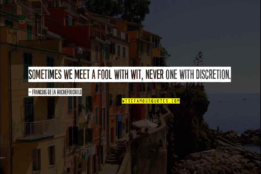 Duuuuude Quotes By Francois De La Rochefoucauld: Sometimes we meet a fool with wit, never