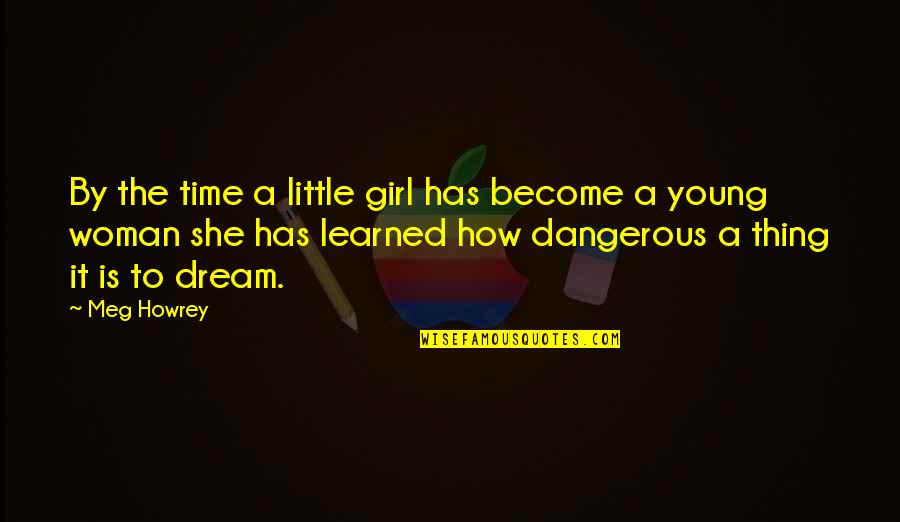 Duuuuude Quotes By Meg Howrey: By the time a little girl has become