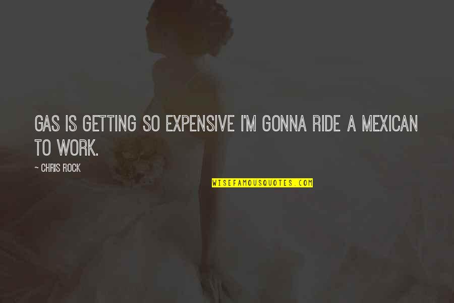 Duval County Public Schools Quotes By Chris Rock: Gas is getting so expensive I'm gonna ride