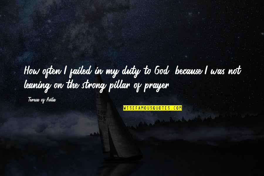 Duvale Cottages Quotes By Teresa Of Avila: How often I failed in my duty to Duvale Cottages Quotes By Teresa Of Avila: How often I failed in my duty to