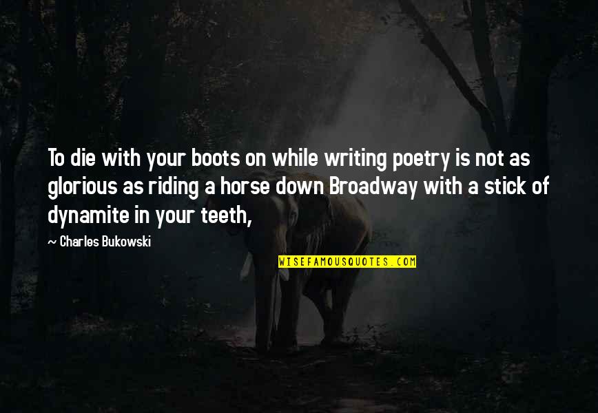 Duvaliers Moniker Quotes By Charles Bukowski: To die with your boots on while writing Duvaliers Moniker Quotes By Charles Bukowski: To die with your boots on while writing