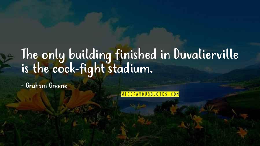 Duvalierville Quotes By Graham Greene: The only building finished in Duvalierville is the