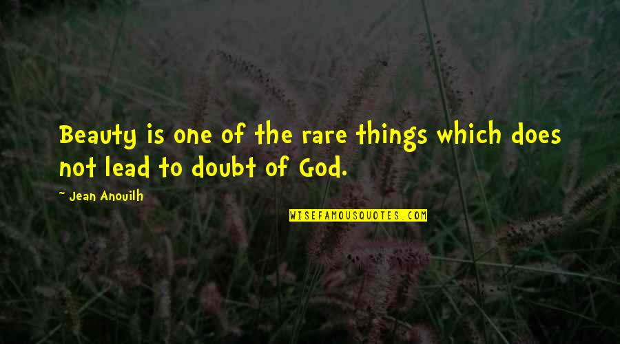 Duvaraga Quotes By Jean Anouilh: Beauty is one of the rare things which