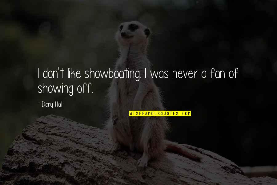 Duvarlar Lal Oldu Quotes By Daryl Hall: I don't like showboating. I was never a