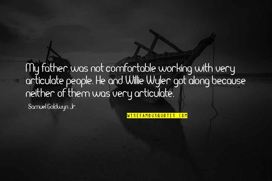 Duvaughn Maxwell Quotes By Samuel Goldwyn Jr.: My father was not comfortable working with very Duvaughn Maxwell Quotes By Samuel Goldwyn Jr.: My father was not comfortable working with very