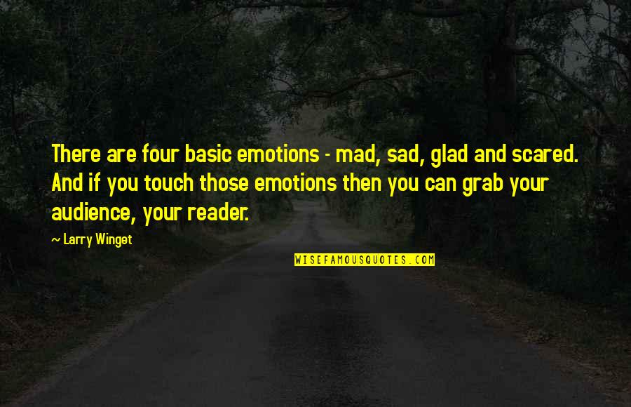 Duvel Moortgat Quotes By Larry Winget: There are four basic emotions - mad, sad, Duvel Moortgat Quotes By Larry Winget: There are four basic emotions - mad, sad,