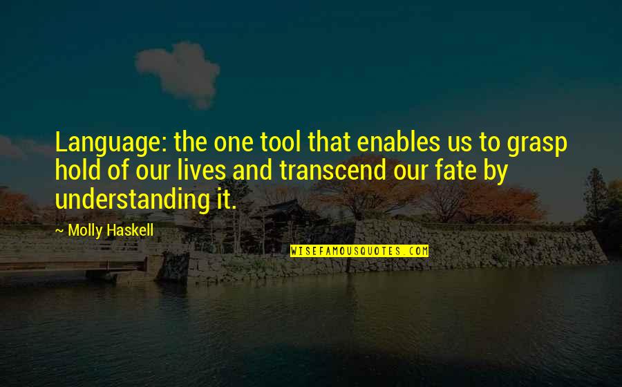 Duvel Moortgat Quotes By Molly Haskell: Language: the one tool that enables us to Duvel Moortgat Quotes By Molly Haskell: Language: the one tool that enables us to