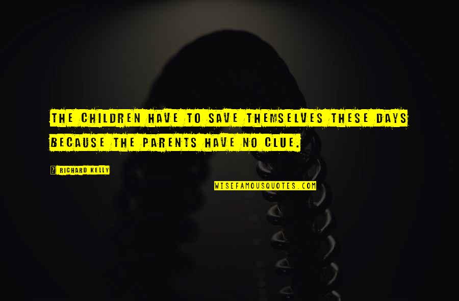 Duvel Moortgat Quotes By Richard Kelly: The children have to save themselves these days