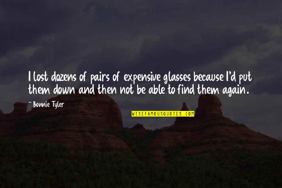 Duvenage Family Crest Quotes By Bonnie Tyler: I lost dozens of pairs of expensive glasses Duvenage Family Crest Quotes By Bonnie Tyler: I lost dozens of pairs of expensive glasses