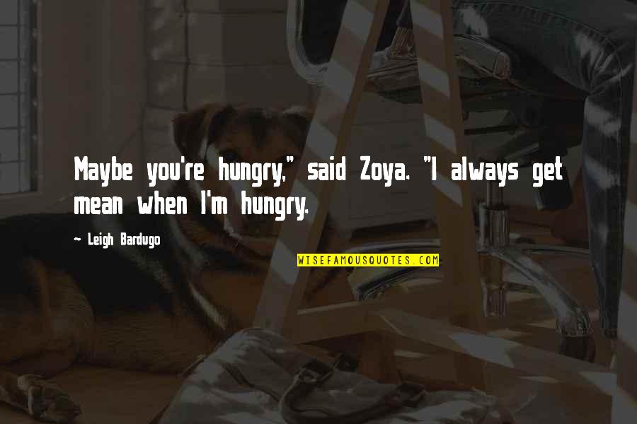 Duvenage Family Crest Quotes By Leigh Bardugo: Maybe you're hungry," said Zoya. "I always get