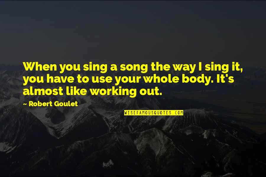 Duvernay On Outlander Quotes By Robert Goulet: When you sing a song the way I