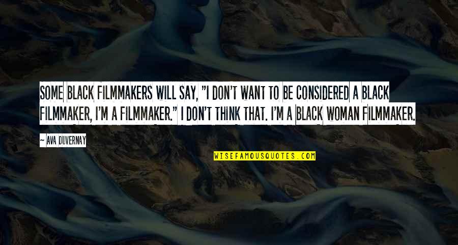 Duvernay Quotes By Ava DuVernay: Some black filmmakers will say, "I don't want