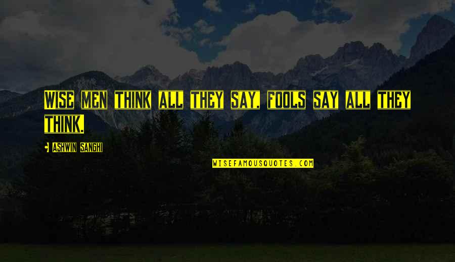 Duverneau Quotes By Ashwin Sanghi: Wise men think all they say, fools say Duverneau Quotes By Ashwin Sanghi: Wise men think all they say, fools say