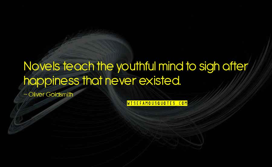 Duvernoy Bakery Quotes By Oliver Goldsmith: Novels teach the youthful mind to sigh after Duvernoy Bakery Quotes By Oliver Goldsmith: Novels teach the youthful mind to sigh after