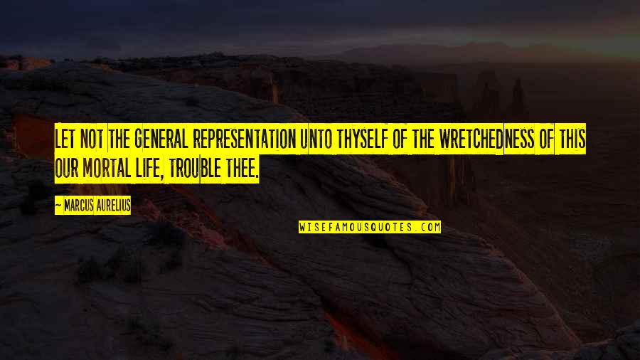 Duverti Quotes By Marcus Aurelius: Let not the general representation unto thyself of Duverti Quotes By Marcus Aurelius: Let not the general representation unto thyself of