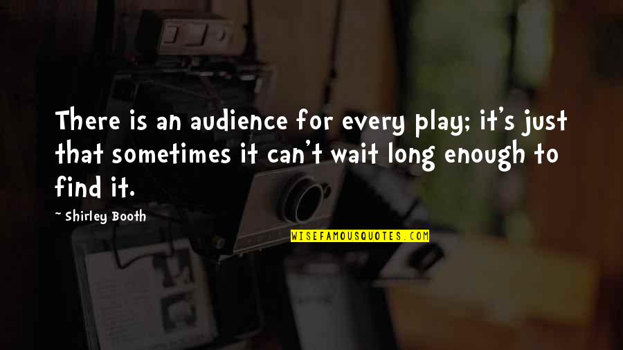 Duverti Quotes By Shirley Booth: There is an audience for every play; it's Duverti Quotes By Shirley Booth: There is an audience for every play; it's