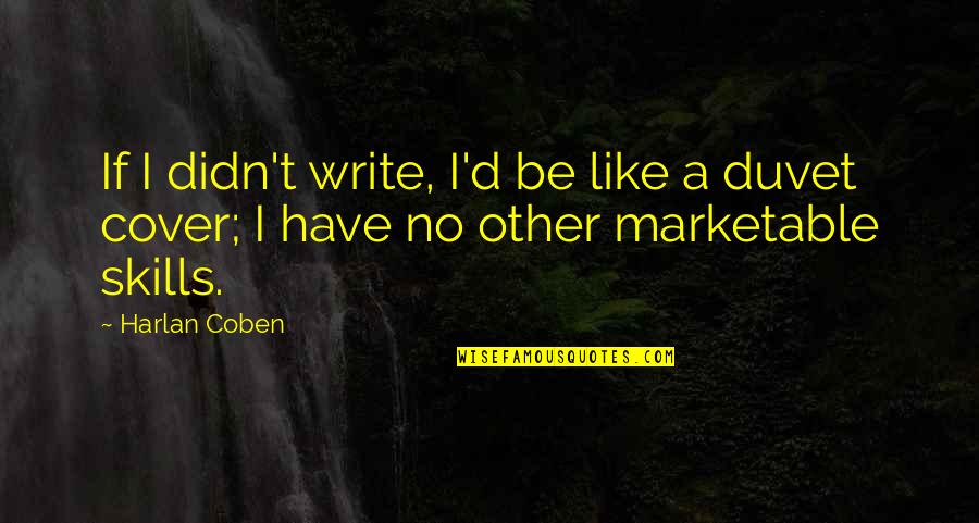 Duvet Quotes By Harlan Coben: If I didn't write, I'd be like a