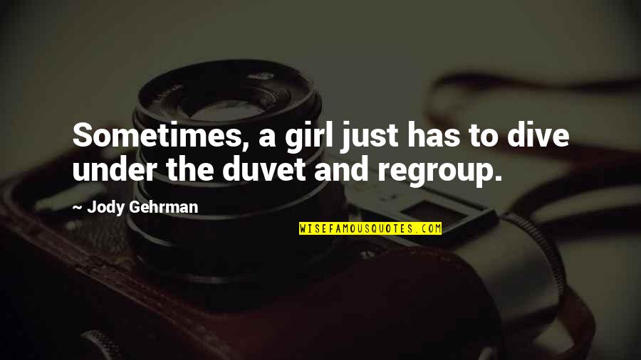 Duvet Quotes By Jody Gehrman: Sometimes, a girl just has to dive under