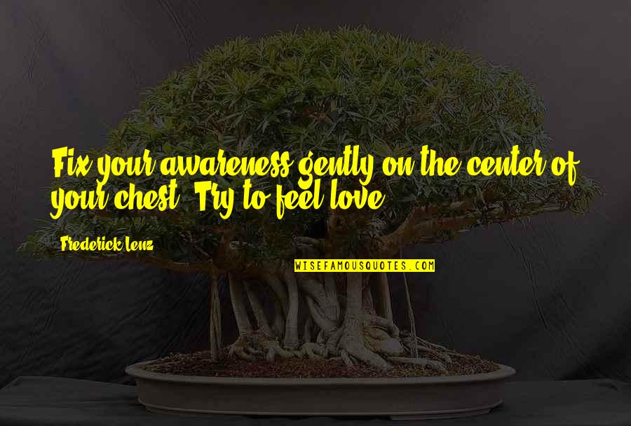 Duvets And Duvet Quotes By Frederick Lenz: Fix your awareness gently on the center of