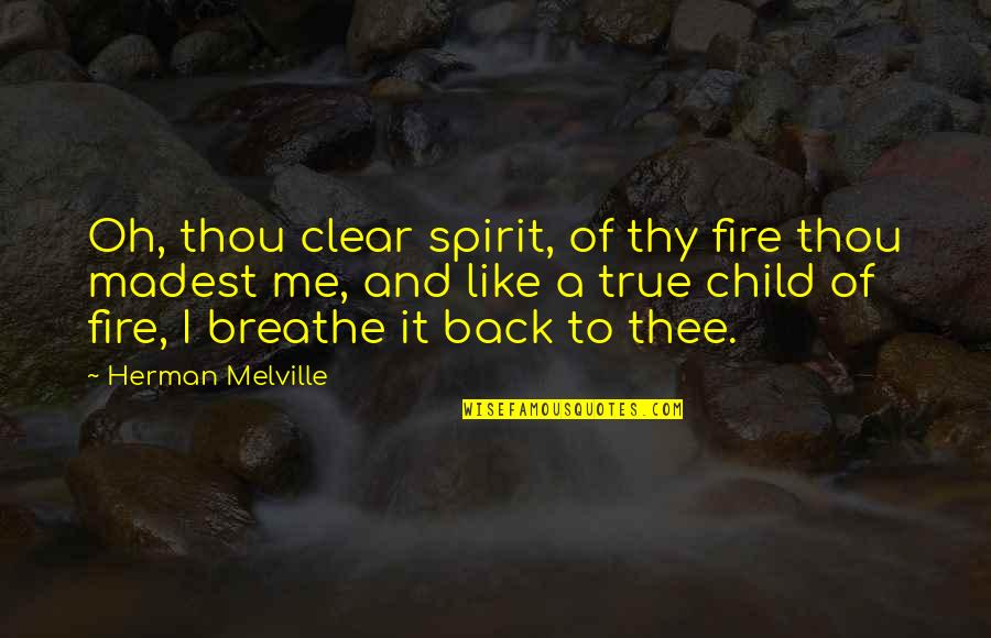 Duvets With Quotes By Herman Melville: Oh, thou clear spirit, of thy fire thou
