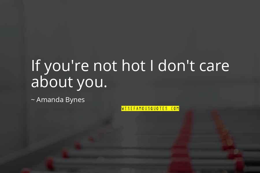 Duvford Quotes By Amanda Bynes: If you're not hot I don't care about