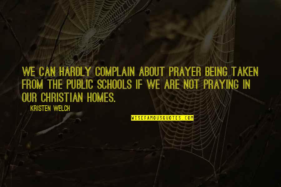Duvford Quotes By Kristen Welch: We can hardly complain about prayer being taken