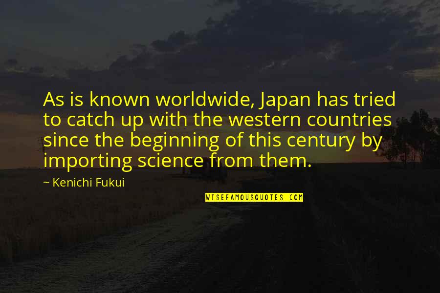 Duvida Cartesiana Quotes By Kenichi Fukui: As is known worldwide, Japan has tried to