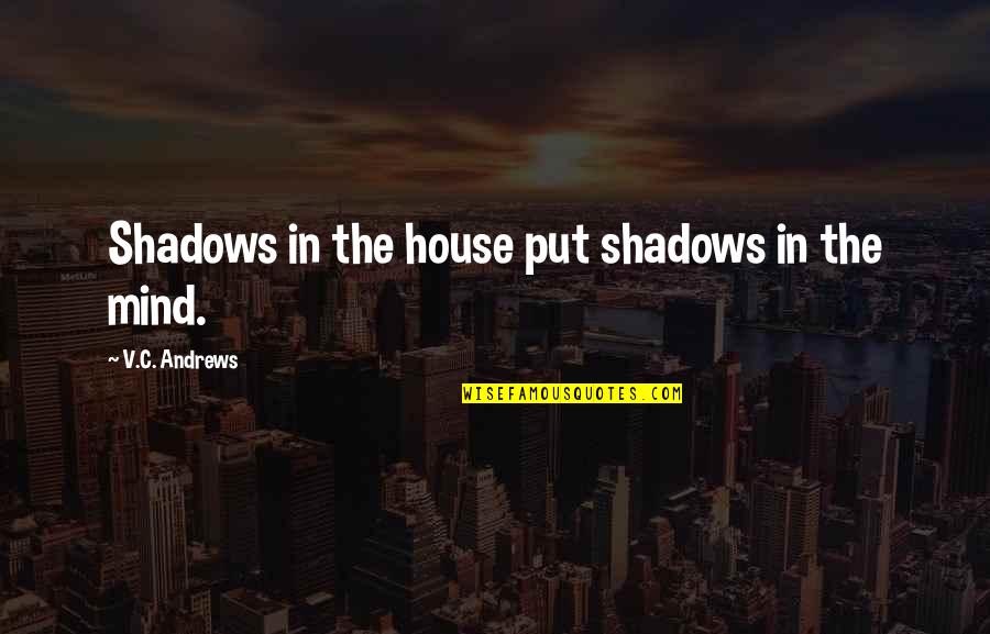 Duvida Quotes By V.C. Andrews: Shadows in the house put shadows in the