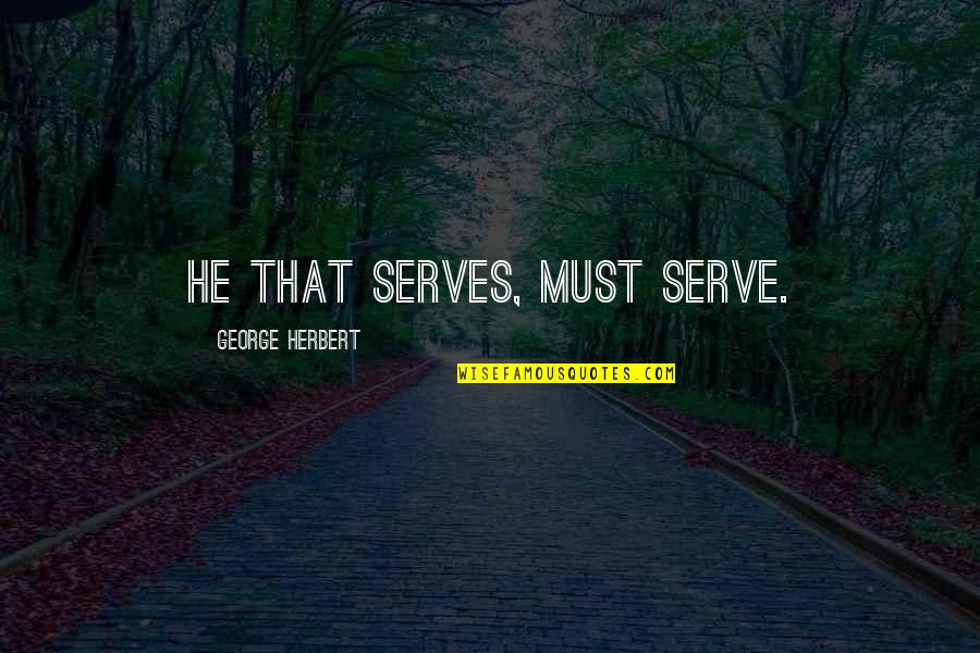 Duvidas Imposto Quotes By George Herbert: He that serves, must serve. Duvidas Imposto Quotes By George Herbert: He that serves, must serve.