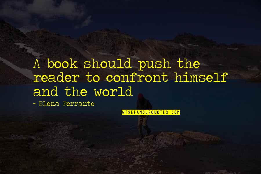 Duwayne Hendrickson Quotes By Elena Ferrante: A book should push the reader to confront Duwayne Hendrickson Quotes By Elena Ferrante: A book should push the reader to confront