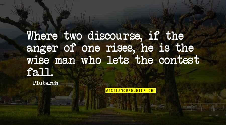 Duwayne Hendrickson Quotes By Plutarch: Where two discourse, if the anger of one Duwayne Hendrickson Quotes By Plutarch: Where two discourse, if the anger of one
