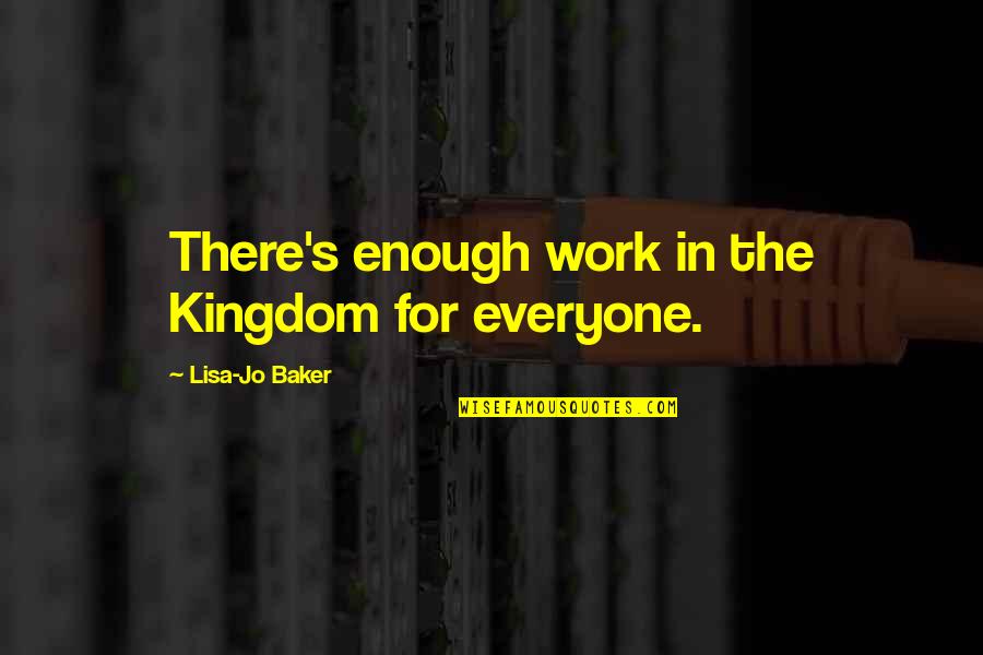 Duyan Song Quotes By Lisa-Jo Baker: There's enough work in the Kingdom for everyone. Duyan Song Quotes By Lisa-Jo Baker: There's enough work in the Kingdom for everyone.
