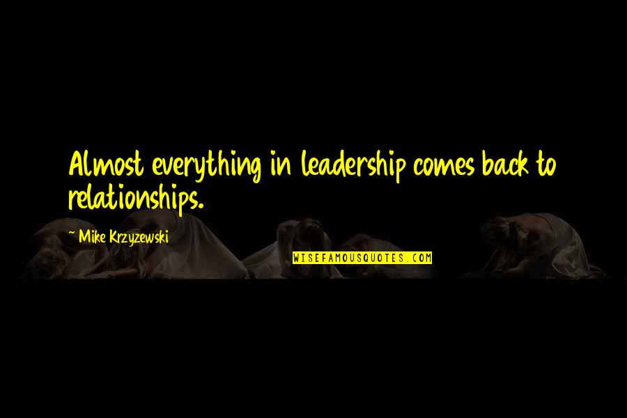 Duyan Song Quotes By Mike Krzyzewski: Almost everything in leadership comes back to relationships. Duyan Song Quotes By Mike Krzyzewski: Almost everything in leadership comes back to relationships.