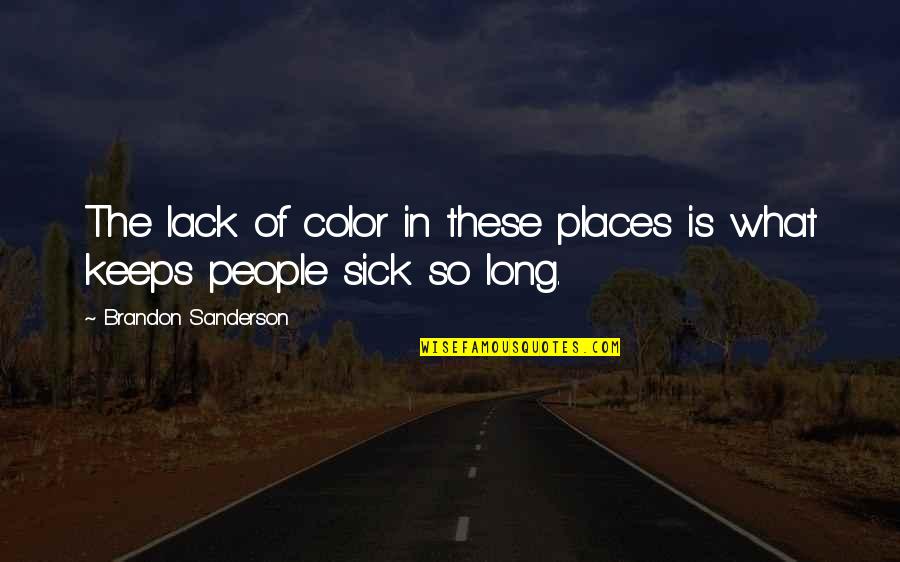Duyarga Quotes By Brandon Sanderson: The lack of color in these places is Duyarga Quotes By Brandon Sanderson: The lack of color in these places is