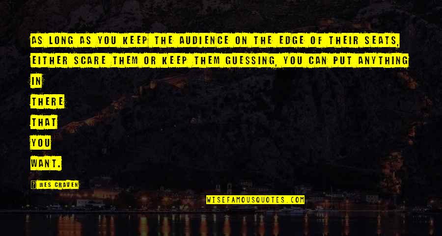 Duyarga Quotes By Wes Craven: As long as you keep the audience on Duyarga Quotes By Wes Craven: As long as you keep the audience on