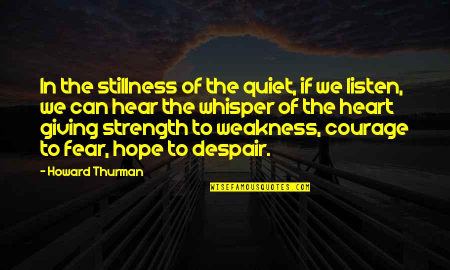Duycks Peachy Quotes By Howard Thurman: In the stillness of the quiet, if we Duycks Peachy Quotes By Howard Thurman: In the stillness of the quiet, if we