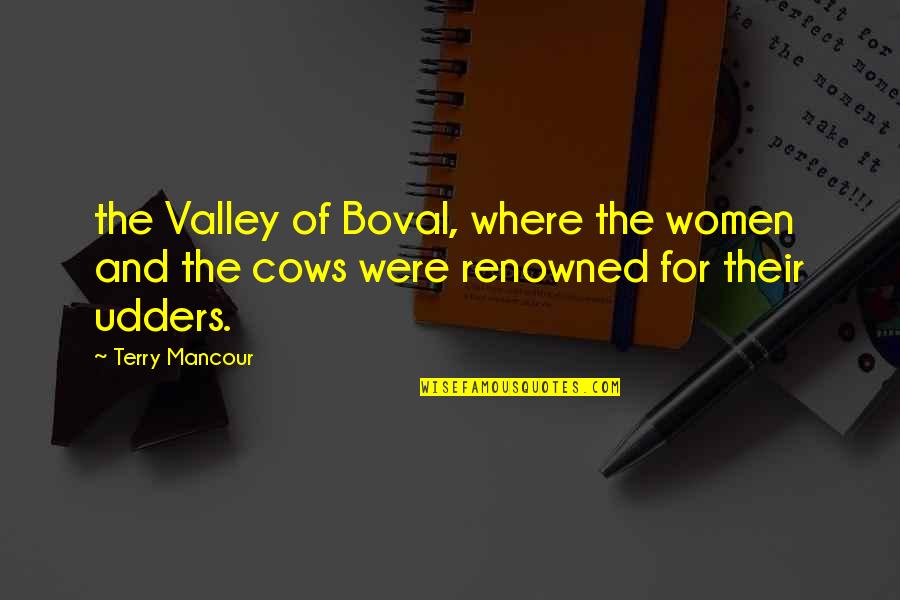 Duydun Mu Quotes By Terry Mancour: the Valley of Boval, where the women and