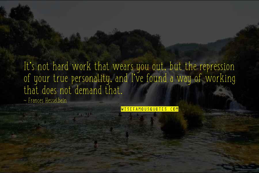 Duygulu Sarkilar Quotes By Frances Hesselbein: It's not hard work that wears you out,