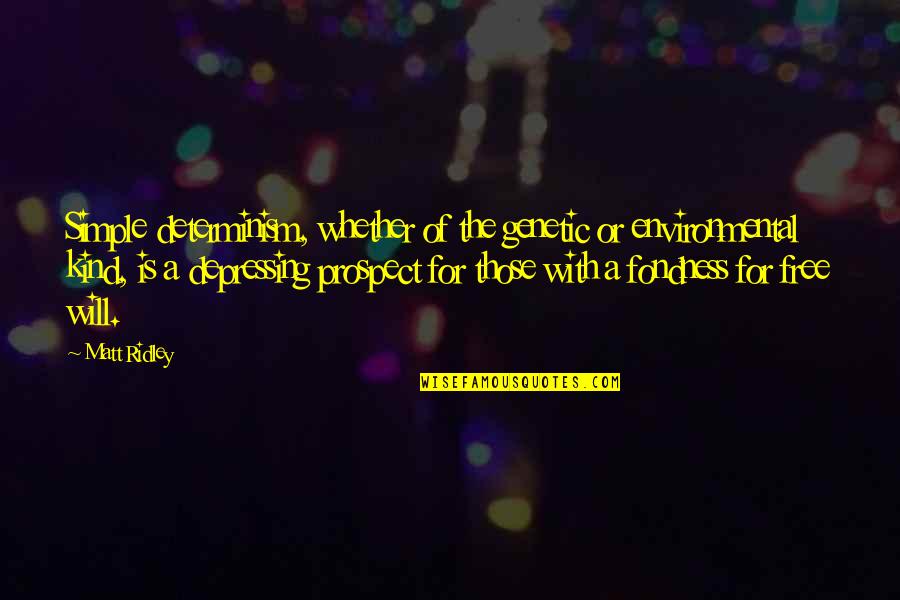 Duygunun Diy Quotes By Matt Ridley: Simple determinism, whether of the genetic or environmental Duygunun Diy Quotes By Matt Ridley: Simple determinism, whether of the genetic or environmental