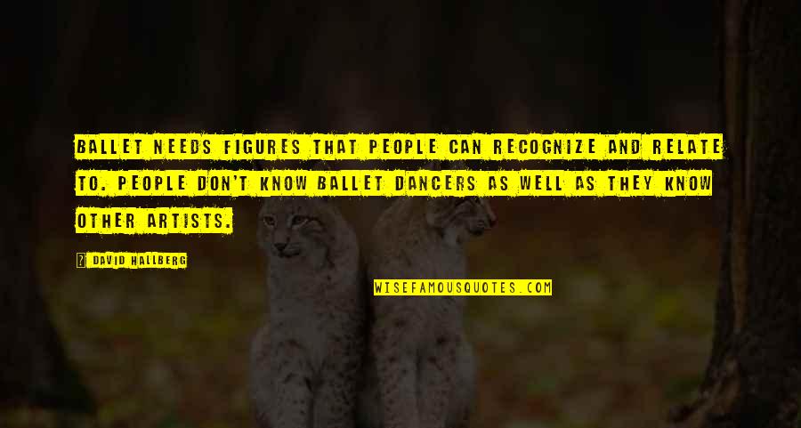 Duygunun G Nl G Quotes By David Hallberg: Ballet needs figures that people can recognize and Duygunun G Nl G Quotes By David Hallberg: Ballet needs figures that people can recognize and
