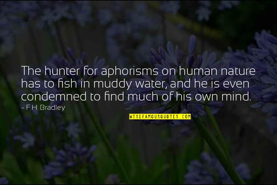 Duygunur Quotes By F.H. Bradley: The hunter for aphorisms on human nature has Duygunur Quotes By F.H. Bradley: The hunter for aphorisms on human nature has