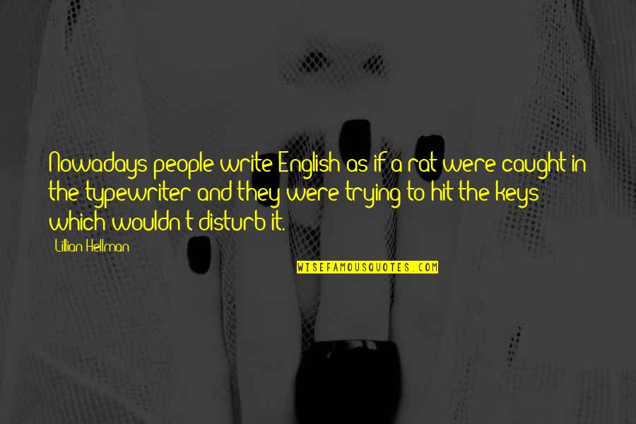 Duygusal Film Quotes By Lillian Hellman: Nowadays people write English as if a rat Duygusal Film Quotes By Lillian Hellman: Nowadays people write English as if a rat
