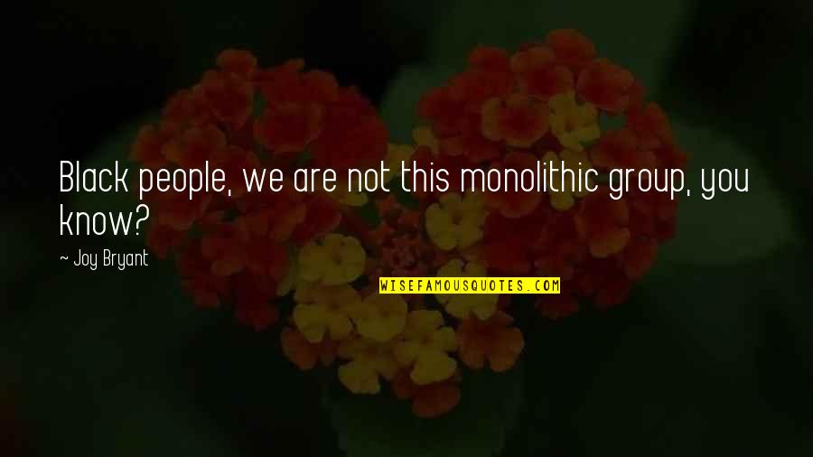 Duygusal Zeka Quotes By Joy Bryant: Black people, we are not this monolithic group,