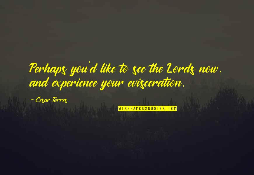 Duynie Quotes By Cesar Torres: Perhaps you'd like to see the Lords now,