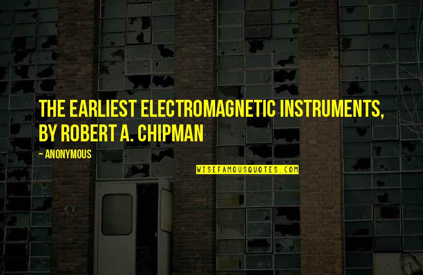 Duzan Angus Quotes By Anonymous: The Earliest Electromagnetic Instruments, by Robert A. Chipman