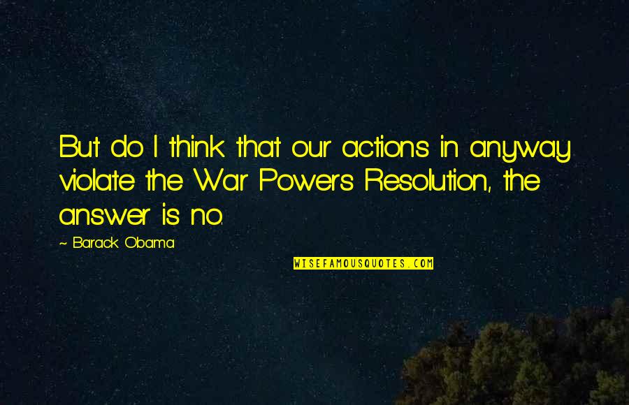 Duzan Angus Quotes By Barack Obama: But do I think that our actions in