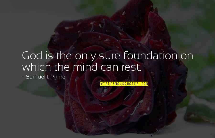 Duzeltmeler Quotes By Samuel I. Prime: God is the only sure foundation on which Duzeltmeler Quotes By Samuel I. Prime: God is the only sure foundation on which