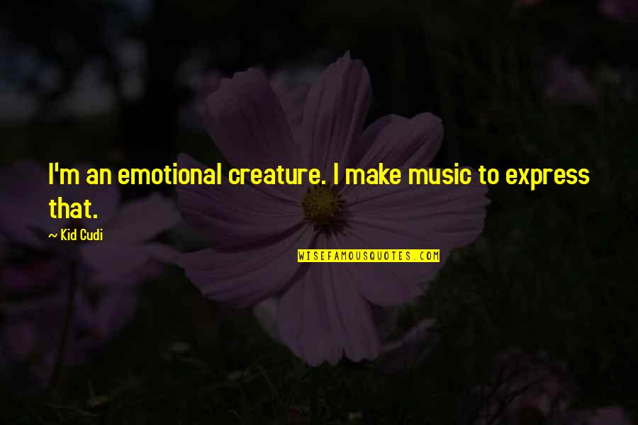 Duzon Quotes By Kid Cudi: I'm an emotional creature. I make music to